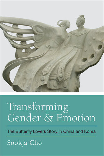 Transforming Gender And Emotions The Butterfly Lovers Story In China And Korea Sookja Cho