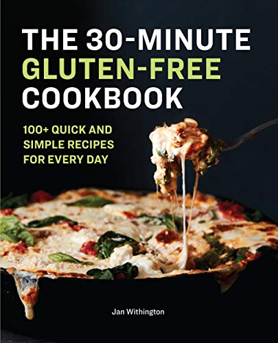The 30minute Glutenfree Cookbook 100 Quick And Simple Recipes For Every Day Jan Withington