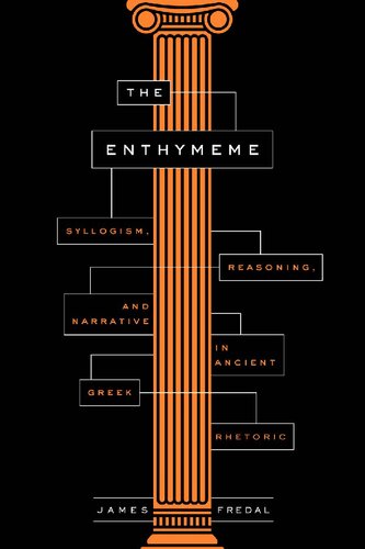 The Enthymeme Syllogism Reasoning And Narrative In Ancient Greek Rhetoric James Fredal