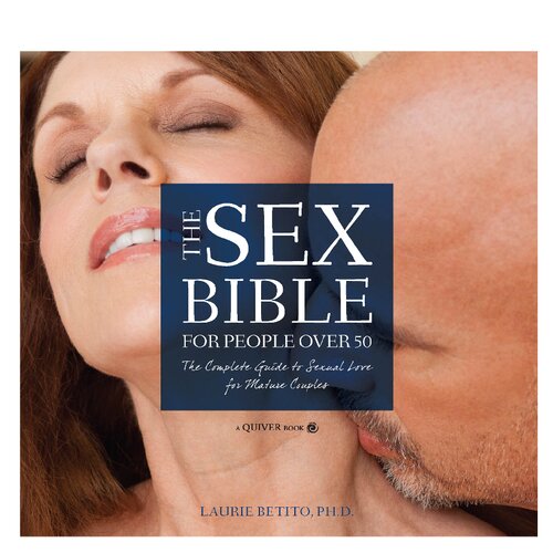 The Sex Bible For People Over 50 The Complete Guide To Sexual Love For Mature Couples Betito Laurie