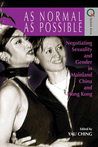 As Normal As Possible Negotiating Sexuality And Gender In Mainland China And Hong Kong Ching Yau