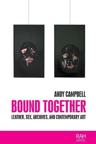Bound Together Leather Sex Archives And Contemporary Art Andrew Raymond Campbell