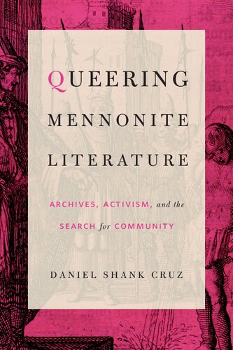 Queering Mennonite Literature Archives Activism And The Search For Community Daniel Shank Cruz