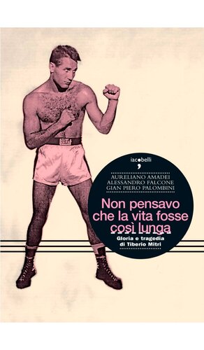 Non Pensavo Che La Vita Fosse Cos Lunga Gloria E Tragedia Di Tiberio Mitri Aureliano Amadei