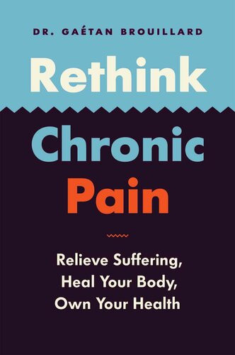 Rethink Chronic Pain Relieve Suffering Heal Your Body Own Your Health Gatan Brouillard