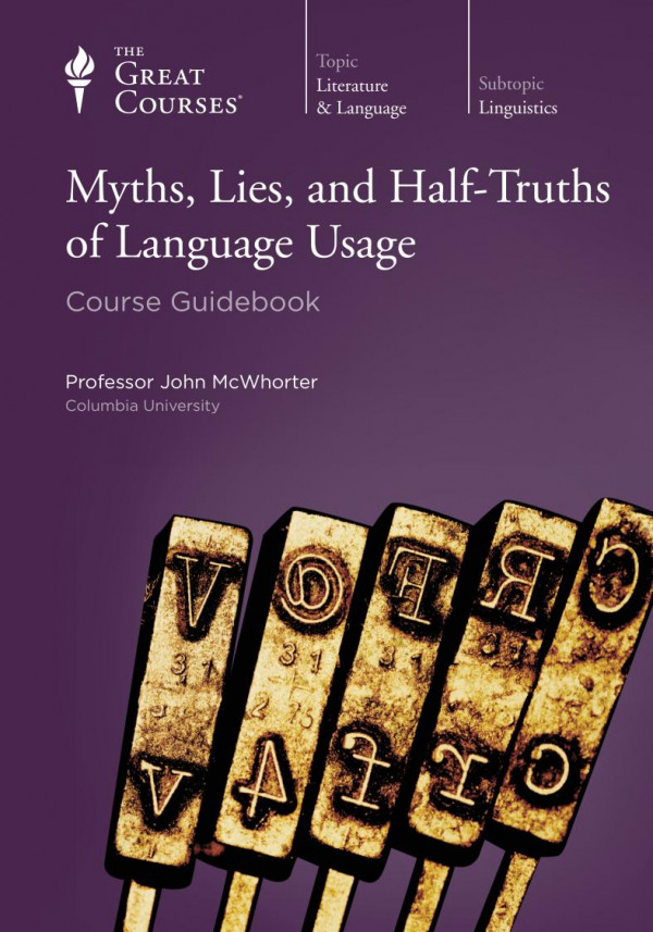 Myths Lies And Halftruths Of Language Usage Course Guidebook John Mcwhorter