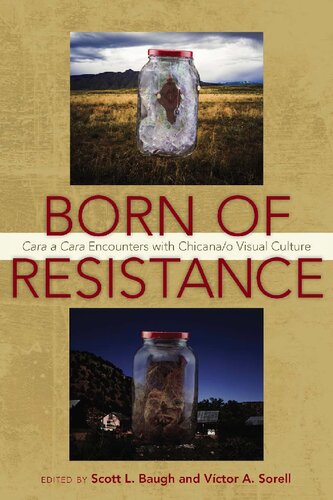 Born Of Resistance Cara A Cara Encounters With Chicanao Visual Culture Scott L Baugh