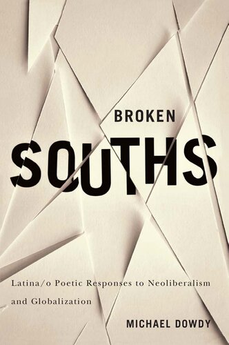 Broken Souths Latinao Poetic Responses To Neoliberalism And Globalization Michael Dowdy