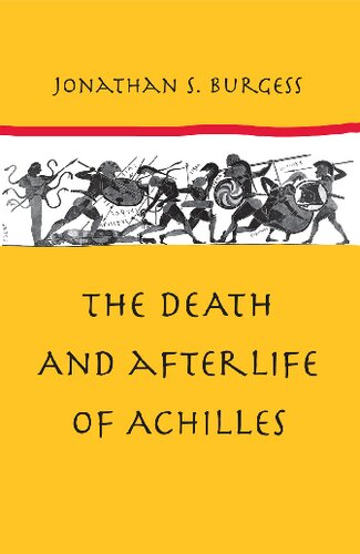 The Death And Afterlife Of Achilles Jonathan S Burgess
