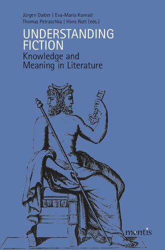 Understanding Fiction Knowledge And Meaning In Literature Jrgen Daiber Evamaria Konrad Thomas Petraschka