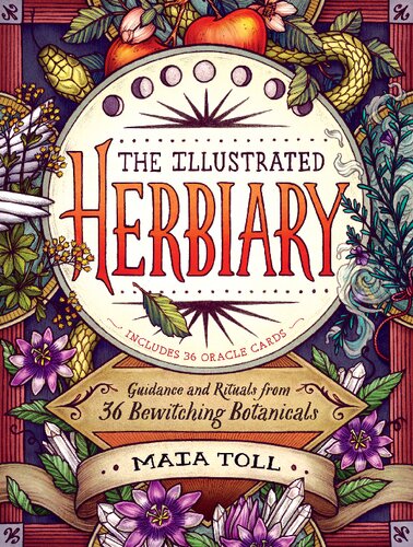 The Illustrated Herbiary Guidance And Rituals From 36 Bewitching Botanicals Wild Wisdom Maia Toll