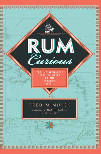 Rum Curious The Indispensable Tasting Guide To The Worlds Spirit Fred Minnick