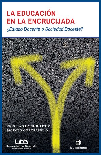 La Educacion En La Encrucijada Estado Docente O Sociedad Docente Primera Edicion Cristian Larroulet