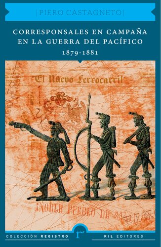 Corresponsales En Campana En La Guerra Del Pacifico 18791881 Primera Edicion Edicion De Piero Castagneto