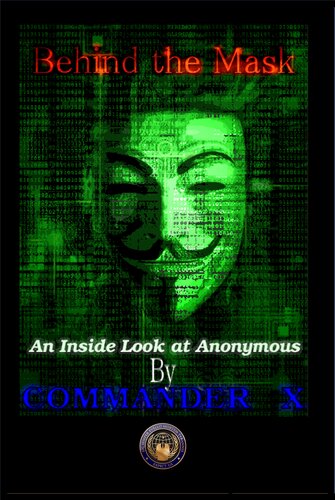 Behind The Mask An Inside Look At Anonymous Commander X