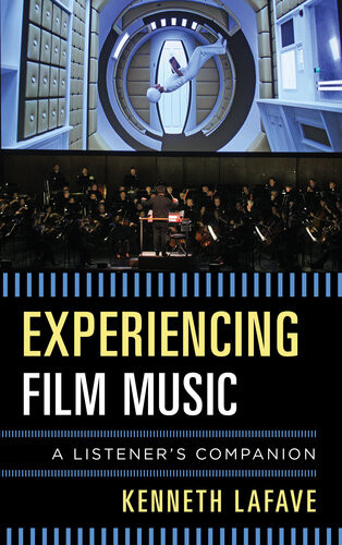 Experiencing Film Music A Listeners Companion Kenneth Lafave