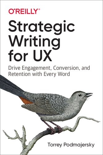 Strategic Writing For Ux Drive Engagement Conversion And Retention With Every Word 1st Edition Torrey Podmajersky