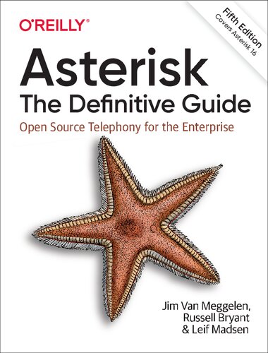 Asterisk The Definitive Guide Open Source Telephony For The Enterprise 5th Edition Jim Van Meggelen
