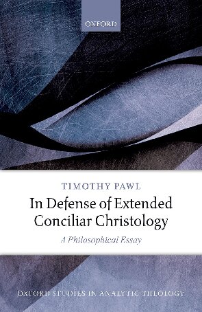 In Defense Of Extended Conciliar Christology A Philosophical Essay Timothy Pawl