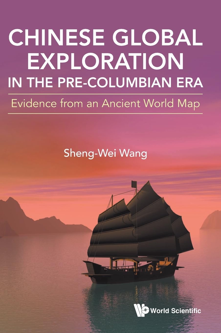 Chinese Global Exploration In The Precolumbian Era Shengwei Wang