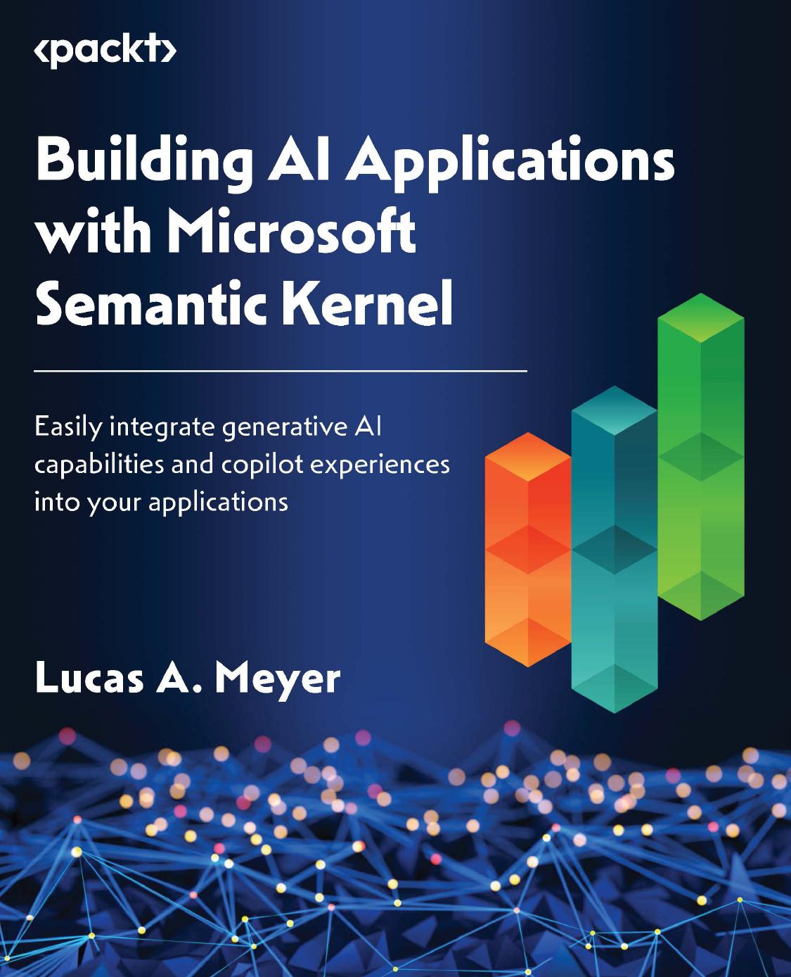 Building Ai Applications With Microsoft Semantic Kernel 1st Edition Lucas A Meyer