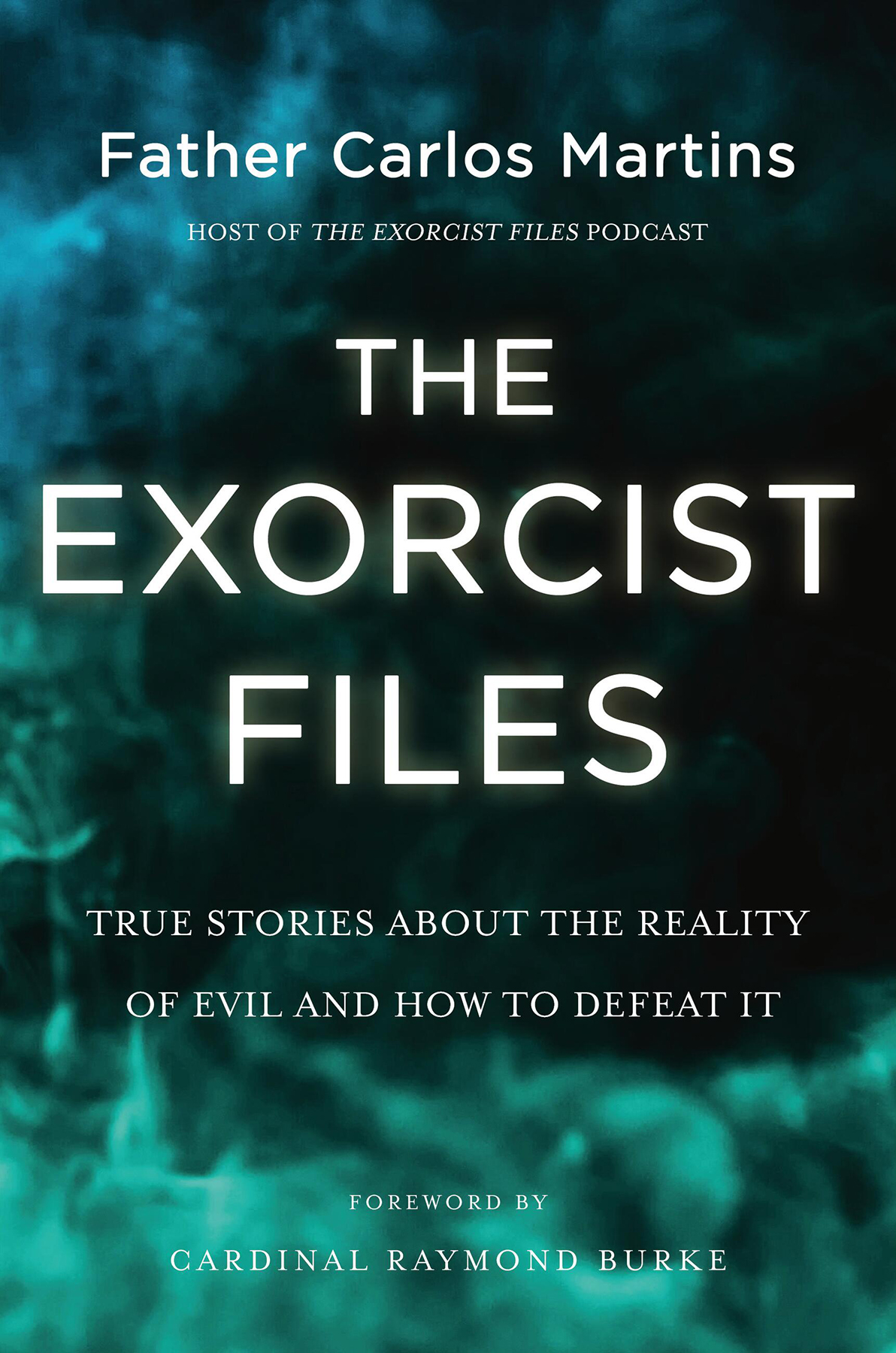 The Exorcist Files True Stories About The Reality Of Evil And How To Defeat It Father Carlos Martins