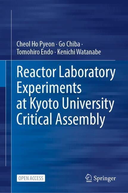Reactor Laboratory Experiments At Kyoto University Critical Assembly 2025th Edition Cheol Ho Pyeon