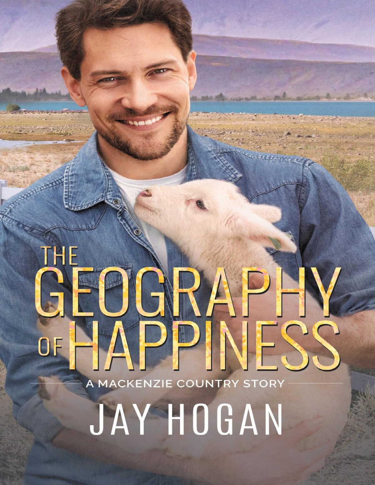 The Geography Of Happiness A Mackenzie Country Story Jay Hogan
