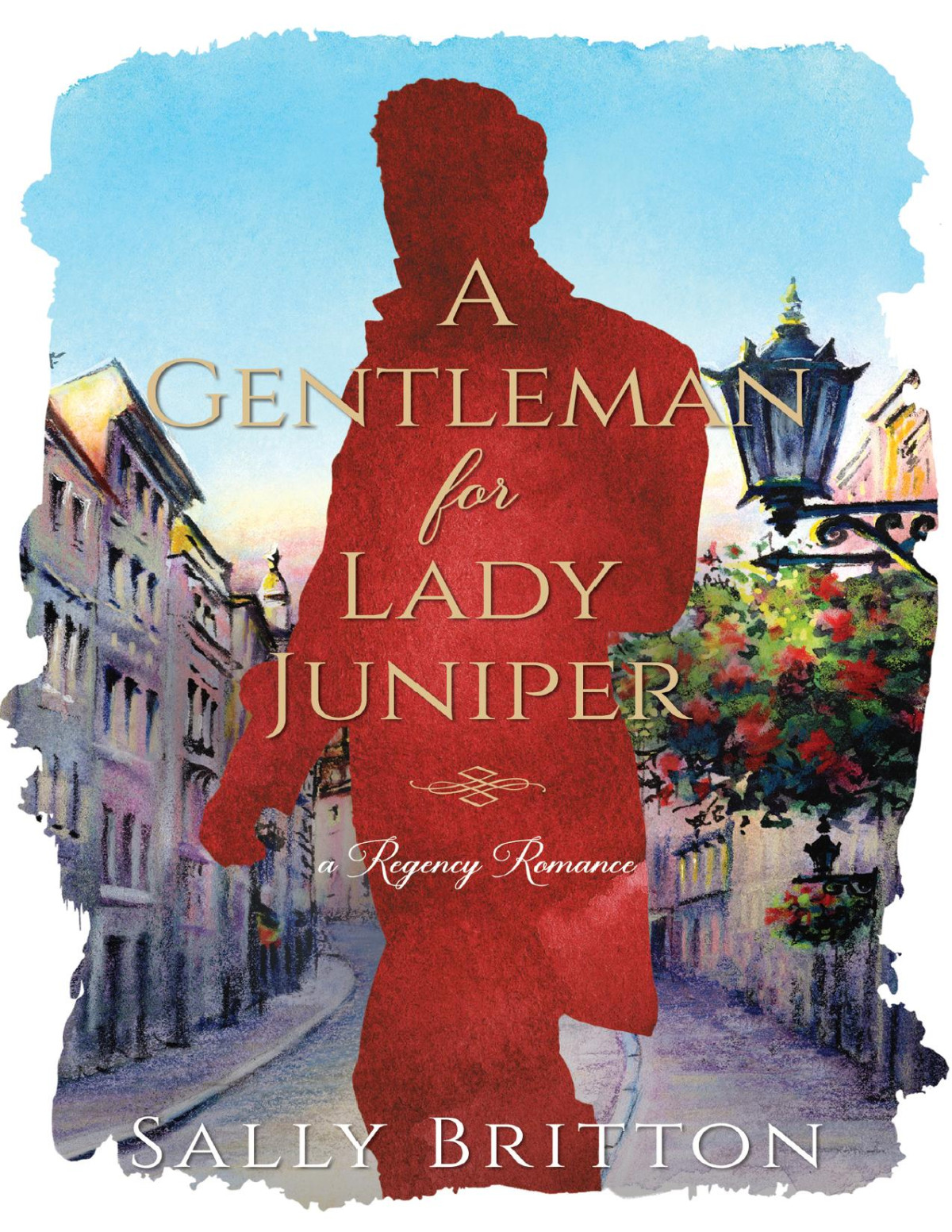 A Gentleman For Lady Juniper A Regency Romance Sally Britton