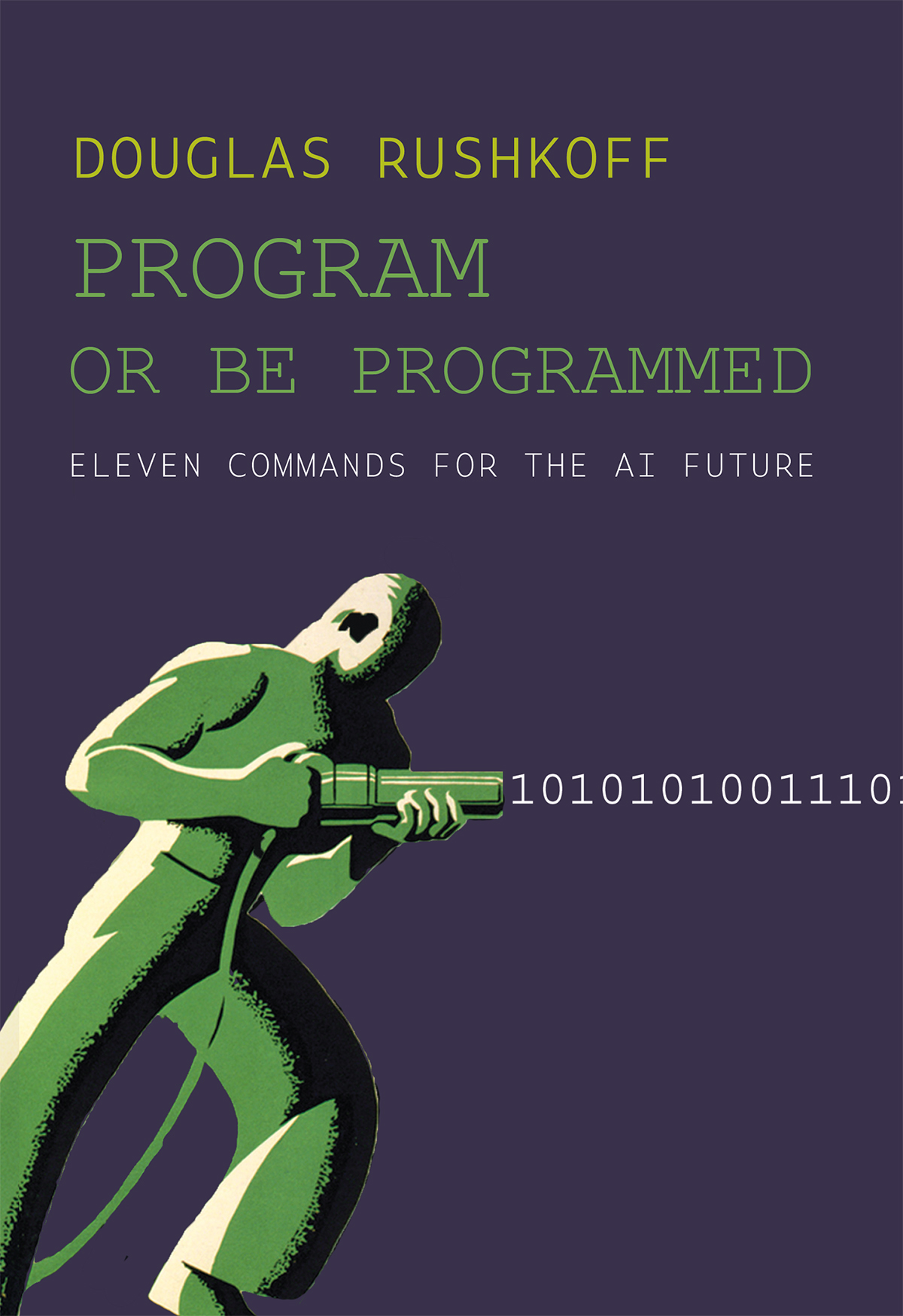 Program Or Be Programmed Eleven Commands For The Ai Future Douglas Rushkoff