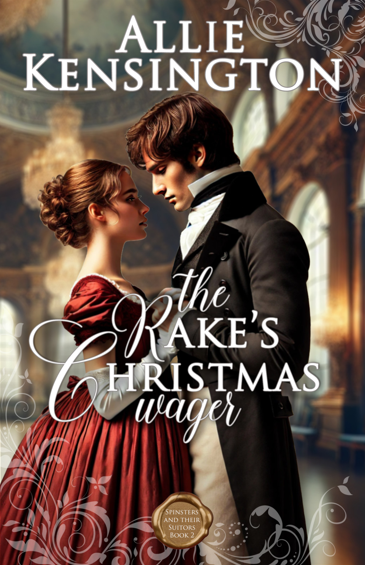 The Rakes Christmas Wager A Clean Regency Holiday Romance Spinsters And Their Suitors Book 2 Allie Kensington