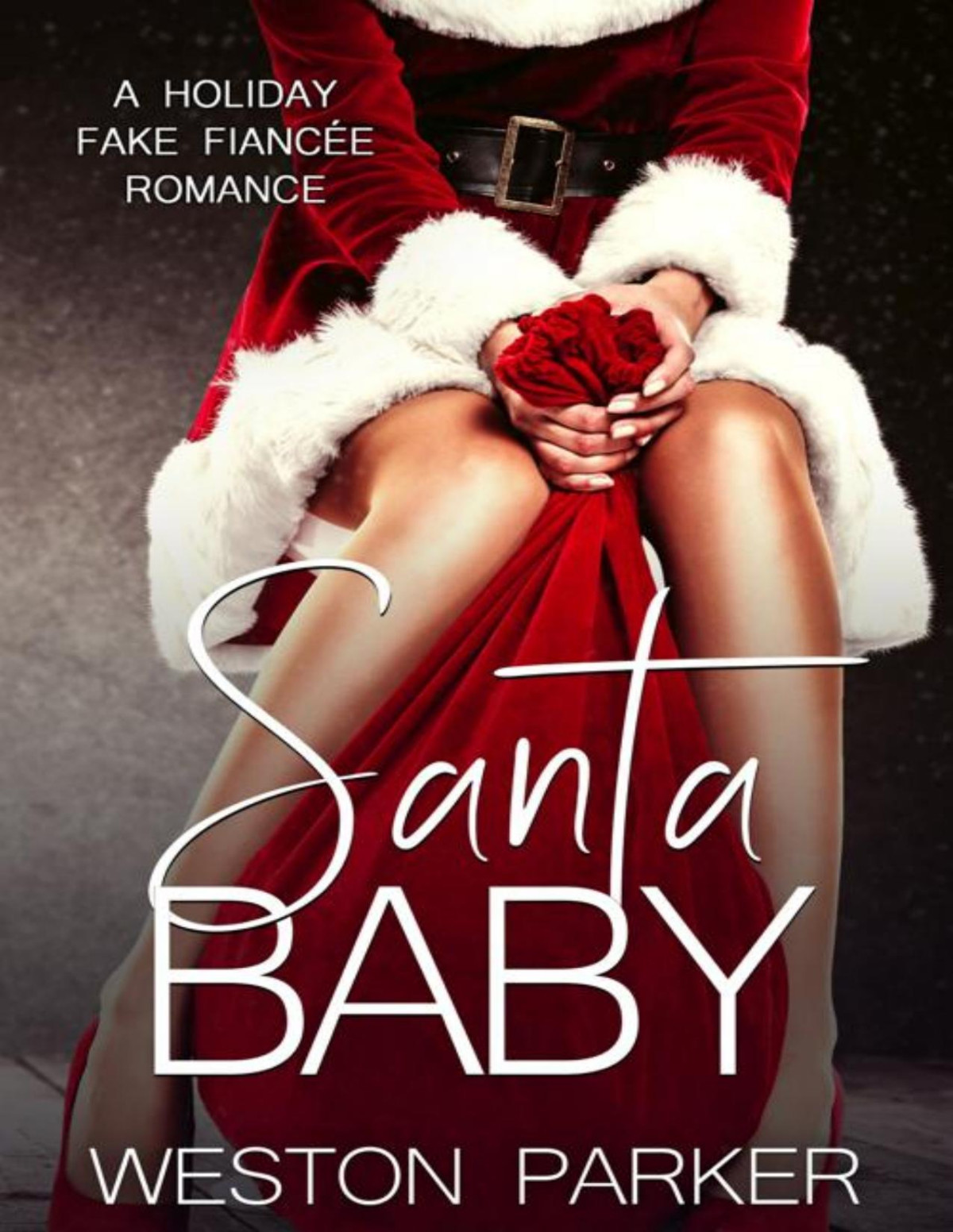 Santa Baby A Holiday Fake Fiance Romance Weston Parker