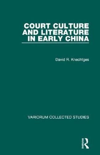 Court Culture And Literature In Early China David R Knechtges