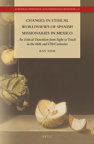 Changes In Ethical Worldviews Of Spanish Missionaries In Mexico An Ethical Transition From Sight To Touch In The 16th And 17th Centuries Ran Tene