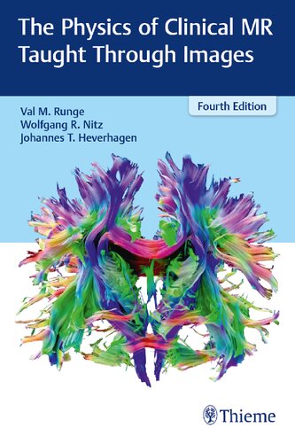 The Physics Of Clinical Mr Taught Through Images 4th Edition Johannes T Heverhagen Val M Runge Wolfgang R Nitz