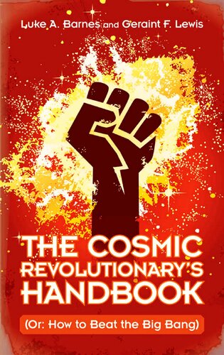 The Cosmic Revolutionarys Handbook Or How To Beat The Big Bang Luke A Barnes Geraint F Lewis