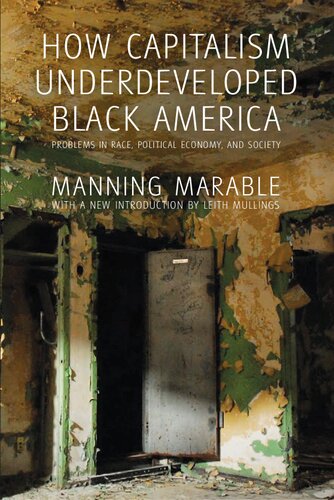 How Capitalism Underdeveloped Black America Problems In Race Political Economy And Society Manning Marable Leith Mullings