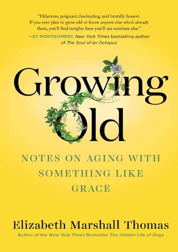 Growing Old Notes On Aging With Something Like Grace Elizabeth Marshall Thomas