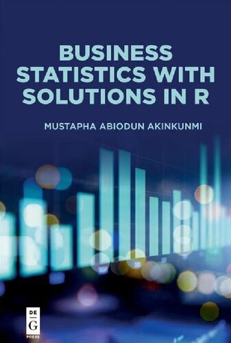 Business Statistics With Solutions In R 1st Edition Mustapha Abiodun Akinkunmi