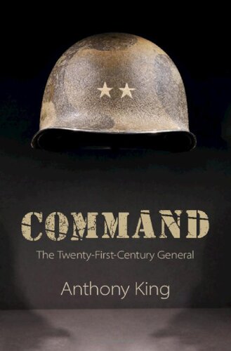 Command The Twentyfirstcentury General Anthony King