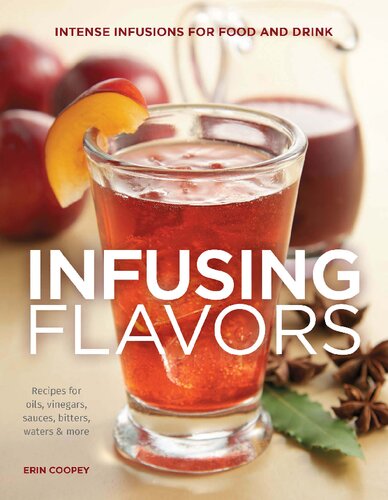 Infusing Flavors Recipes For Oils Vinegars Sauces Bitters Waters More Erin Coopey