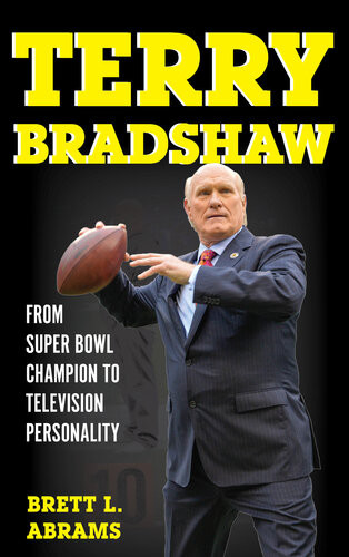 Terry Bradshaw From Super Bowl Champion To Television Personality Brett L Abrams