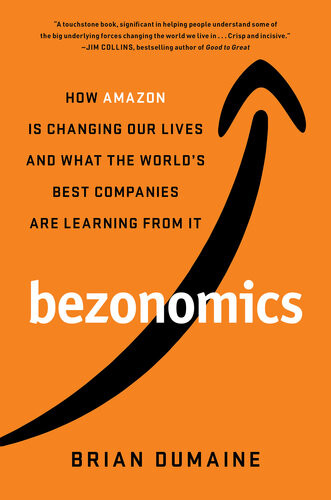 Bezonomics How Amazon Is Changing Our Lives And What The Worlds Best Companies Are Learning From It Brian Dumaine