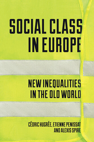 Social Class In Europe New Inequalities In The Old World Cdric Hugr Etienne Penissat Alexis Spire