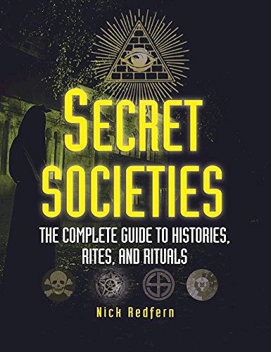Secret Societies The Complete Guide To Histories Rites And Rituals Nick Redfern
