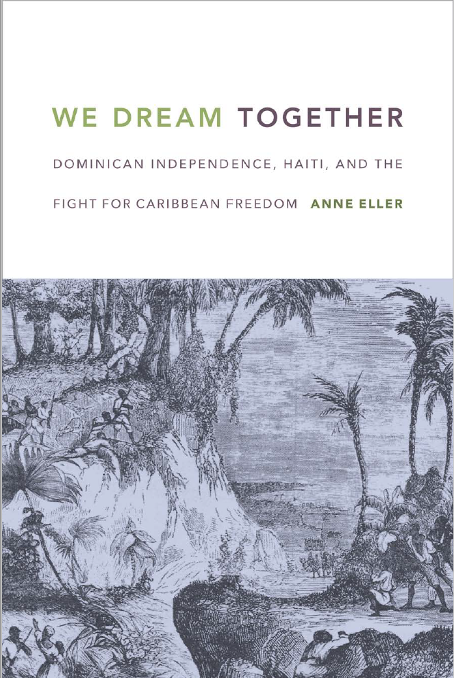 We Dream Together Dominican Independence Haiti And The Fight For Caribbean Freedom 12th Edition Anne Eller