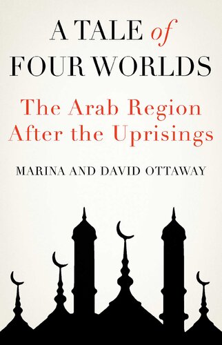 A Tale Of Four Worlds The Arab Region After The Uprisings David Ottaway