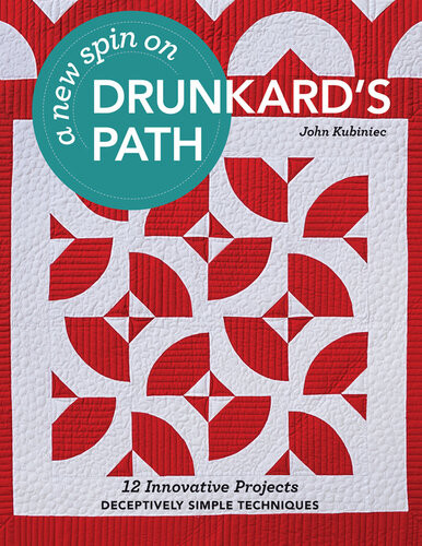 A New Spin On Drunkards Path 12 Innovative Projects Deceptively Simple Techniques John Kubiniec