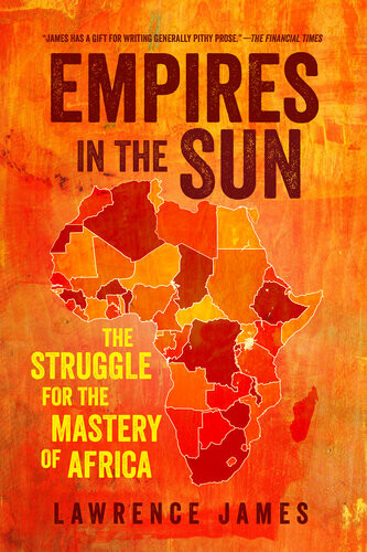 Empires In The Sun The Struggle For The Mastery Of Africa Lawrence James