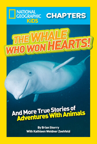 National Geographic Kids Chapters The Whale Who Won Hearts And More True Stories Of Adventures With Animals Brian Skerry Kathleen Weidner Zoehfeld